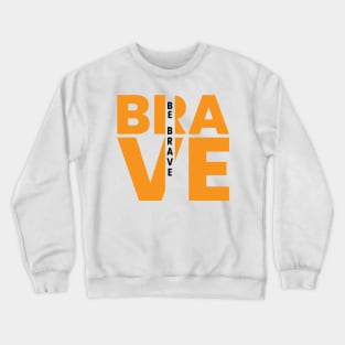 Be brave creative typography design Crewneck Sweatshirt